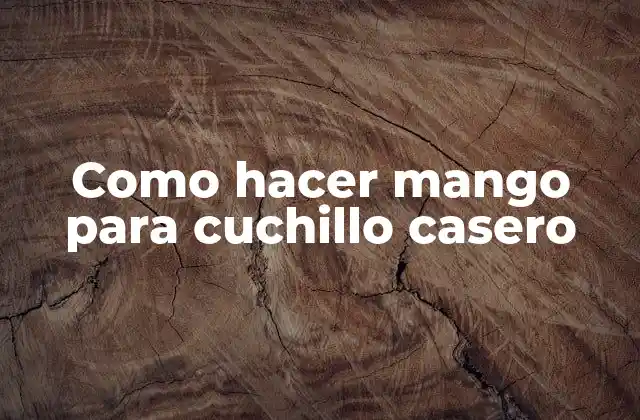 Como Hacer Mango para Cuchillo Casero