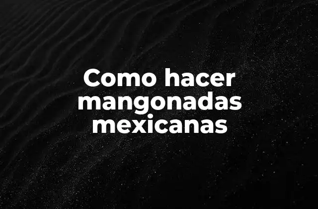 Como Hacer Mangonadas Mexicanas
