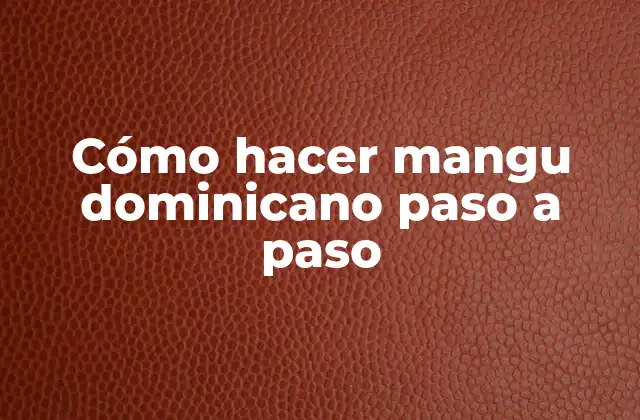 Cómo Hacer Mangu Dominicano Paso a Paso