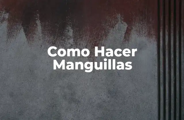 Como Hacer Manguillas