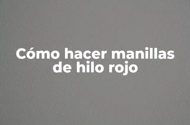 Cómo Hacer Manillas de Hilo Rojo