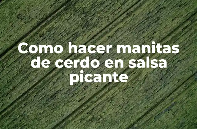 Como Hacer Manitas de Cerdo en Salsa Picante