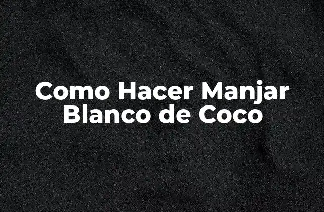 Como Hacer Manjar Blanco de Coco
