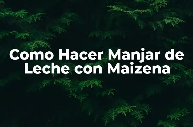 Como Hacer Manjar de Leche con Maizena