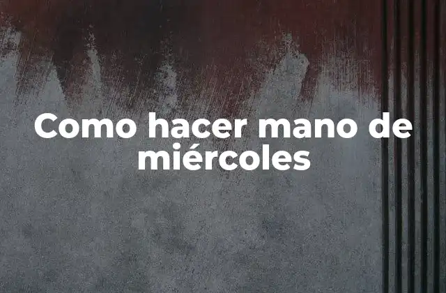 Como Hacer Mano de Miércoles