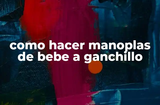 Como Hacer Manoplas de Bebe a Ganchillo