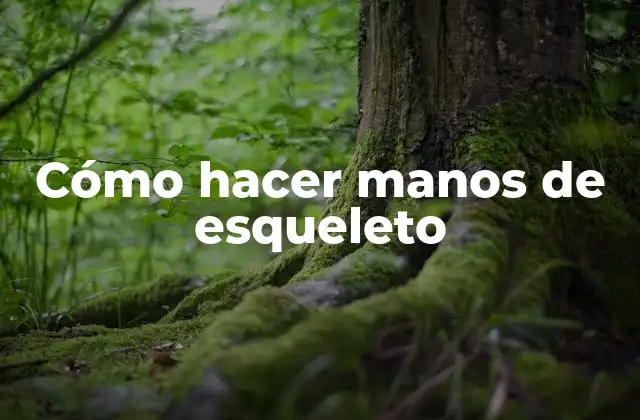 Cómo Hacer Manos de Esqueleto 2 Cómo hacer manos de esqueleto