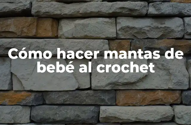 Cómo hacer mantas de bebé al crochet