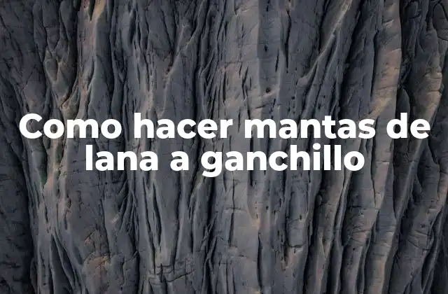 ¿Qué es una manta de lana a ganchillo?