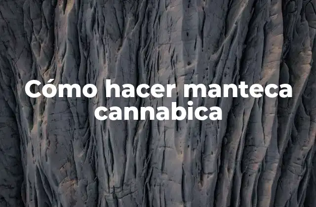 Qué es la manteca cannabica