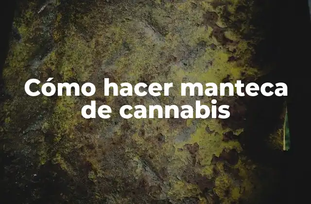 Cómo Hacer Manteca de Cannabis