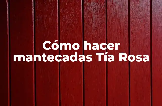 Cómo Hacer Mantecadas Tía Rosa