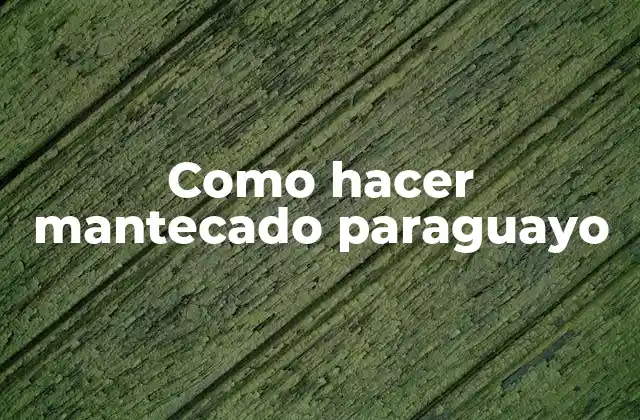 Como Hacer Mantecado Paraguayo