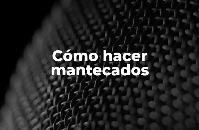 Cómo Hacer Mantecados