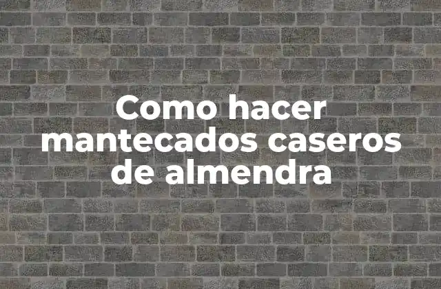 Como Hacer Mantecados Caseros de Almendra