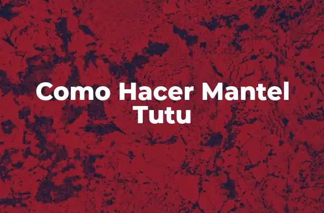 Como Hacer Mantel Tutu