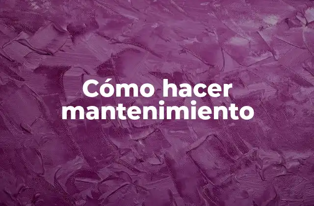 Cómo Hacer Mantenimiento