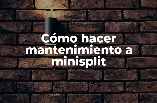 Cómo Hacer Mantenimiento a Minisplit