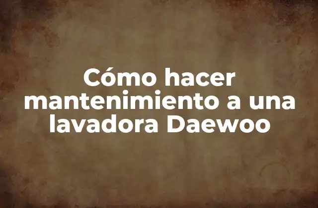 Cómo Hacer Mantenimiento a una Lavadora Daewoo