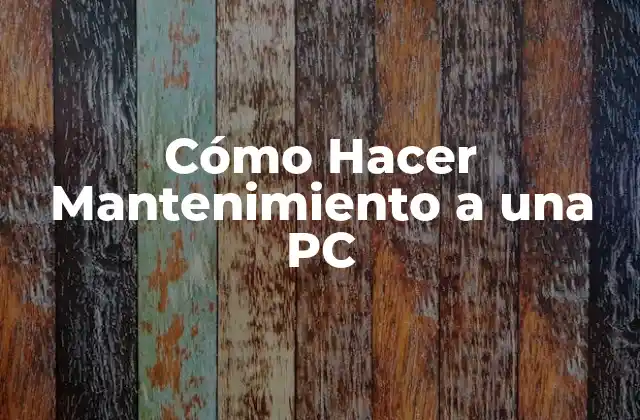 Cómo Hacer Mantenimiento a una Pc