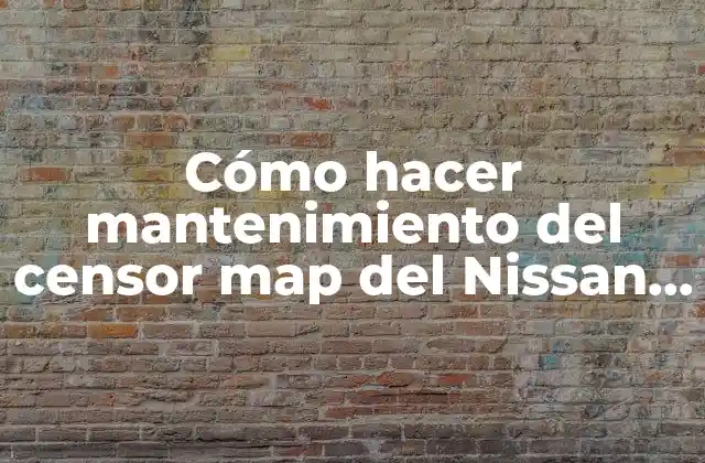 Cómo Hacer Mantenimiento Del Censor Map Del Nissan Note