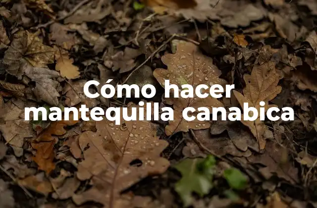 Cómo Hacer Mantequilla Canabica