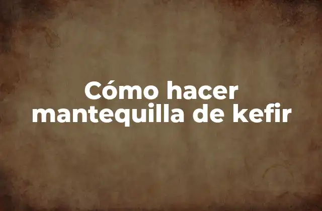 Cómo Hacer Mantequilla de Kefir