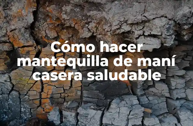 Cómo Hacer Mantequilla de Maní Casera Saludable