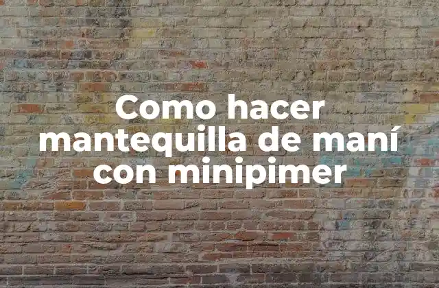 Como Hacer Mantequilla de Maní con Minipimer