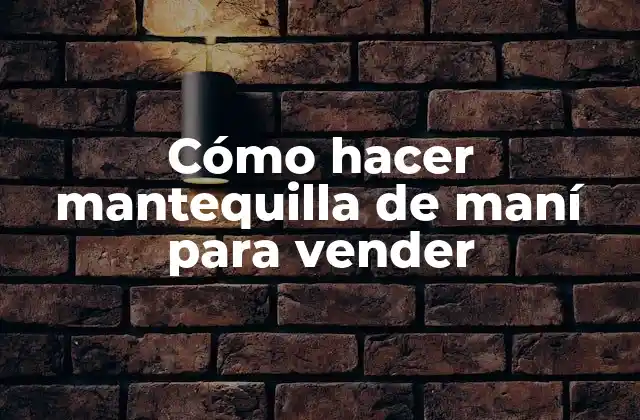 Cómo hacer mantequilla de maní para vender