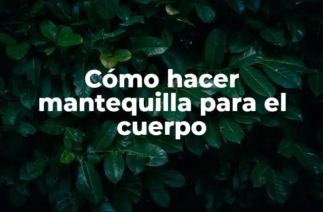 Cómo Hacer Mantequilla para el Cuerpo