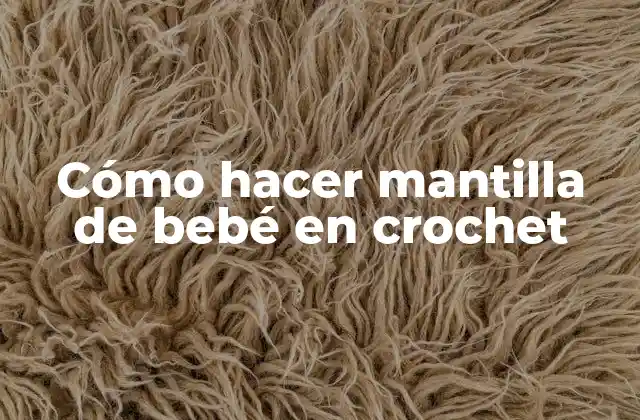 Cómo Hacer Mantilla de Bebé en Crochet