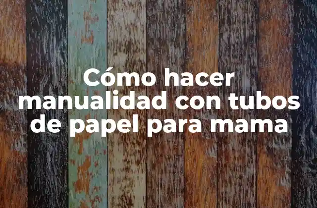 Cómo Hacer Manualidad con Tubos de Papel para Mama
