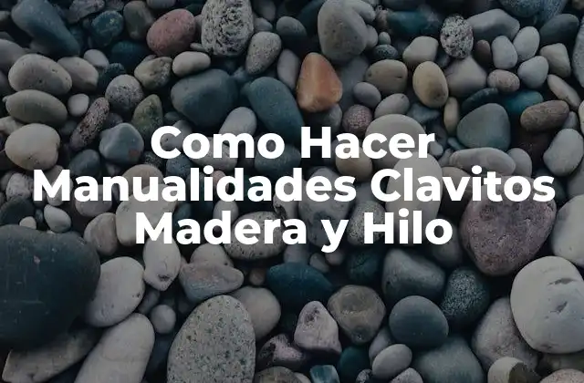 Como Hacer Manualidades Clavitos Madera y Hilo