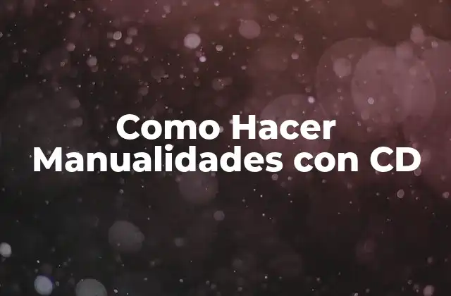 Como Hacer Manualidades con Cd