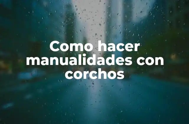 Como Hacer Manualidades con Corchos