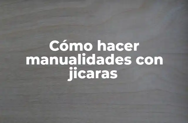 Cómo Hacer Manualidades con Jicaras