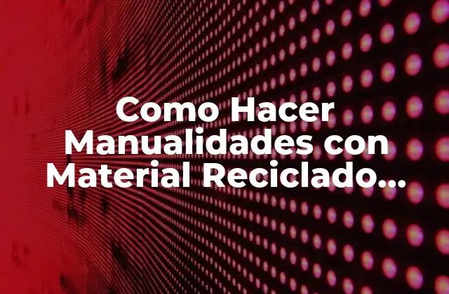 Como Hacer Manualidades con Material Reciclado Fácil