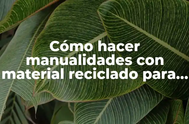 Cómo Hacer Manualidades con Material Reciclado para Navidad