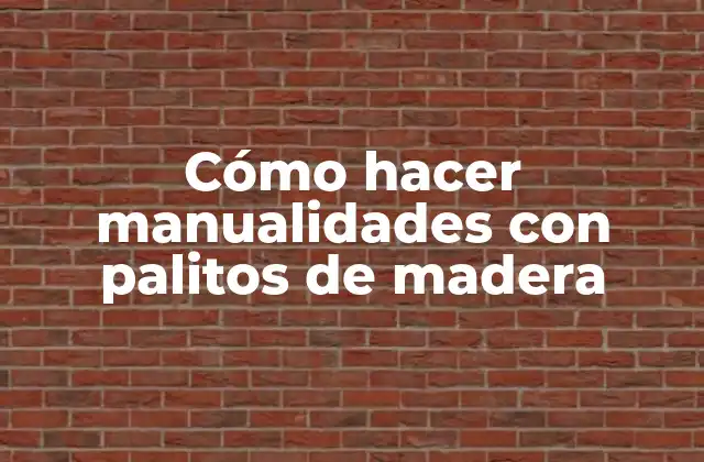 Cómo hacer manualidades con palitos de madera