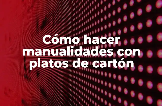 Cómo Hacer Manualidades con Platos de Cartón