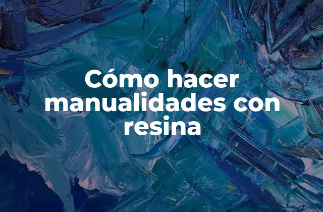 Cómo Hacer Manualidades con Resina