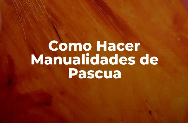 Como Hacer Manualidades de Pascua