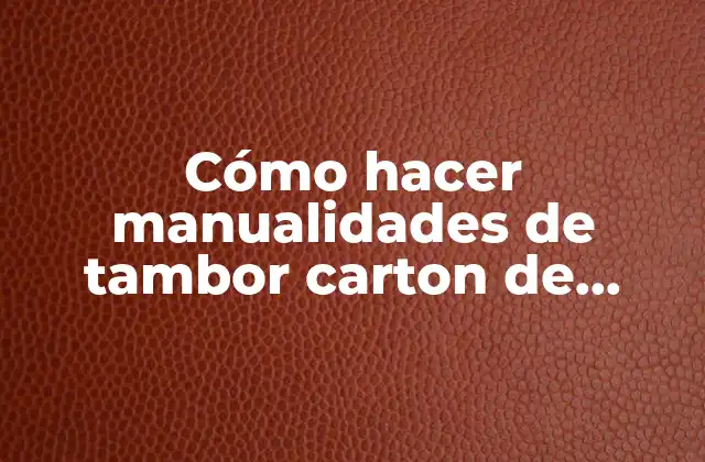 Cómo Hacer Manualidades de Tambor Carton de Pringles