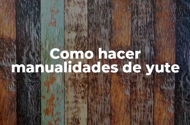 Como Hacer Manualidades de Yute