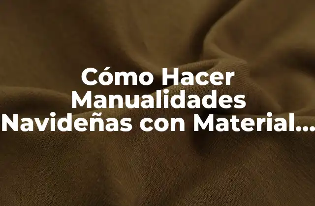 Cómo Hacer Manualidades Navideñas con Material Reciclado