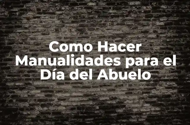 Como Hacer Manualidades para el Día Del Abuelo