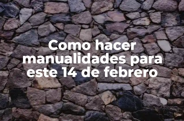 Como Hacer Manualidades para Este 14 de Febrero
