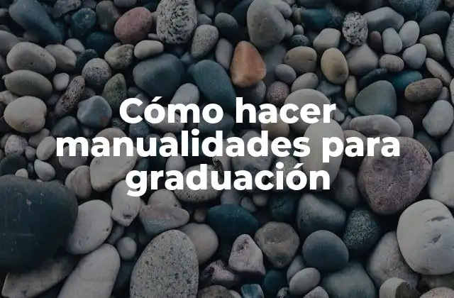 Cómo Hacer Manualidades para Graduación
