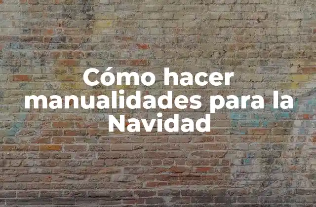 Cómo Hacer Manualidades para la Navidad